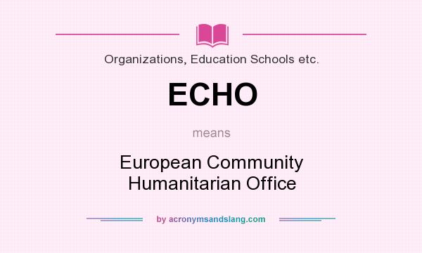 What does ECHO mean? It stands for European Community Humanitarian Office