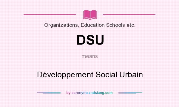 What does DSU mean? It stands for Développement Social Urbain