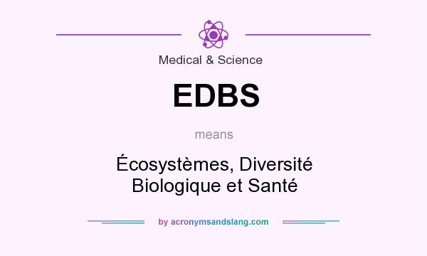 What does EDBS mean? It stands for Écosystèmes, Diversité Biologique et Santé