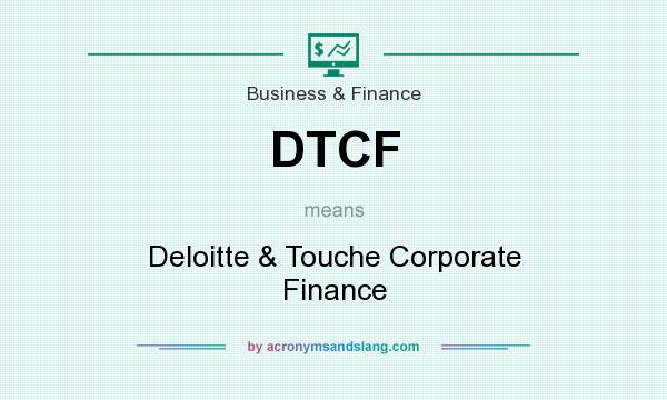 What does DTCF mean? It stands for Deloitte & Touche Corporate Finance