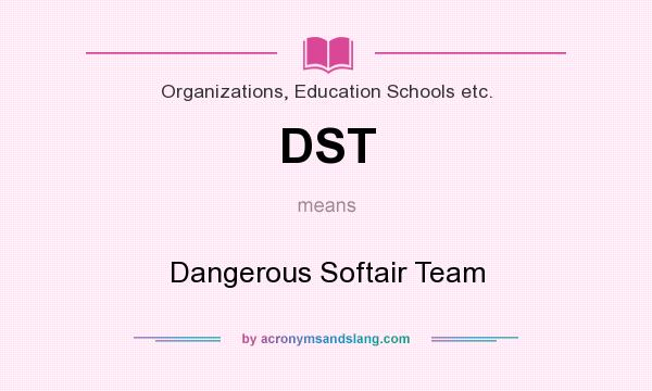 What does DST mean? It stands for Dangerous Softair Team