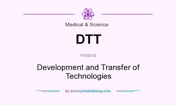 What does DTT mean? It stands for Development and Transfer of Technologies