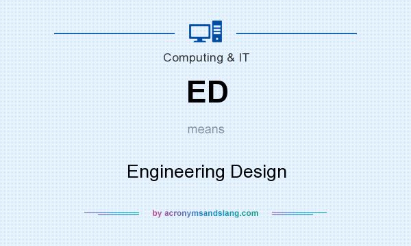 What does ED mean? It stands for Engineering Design