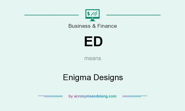 What does ED mean? It stands for Enigma Designs