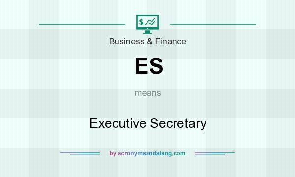 What does ES mean? It stands for Executive Secretary