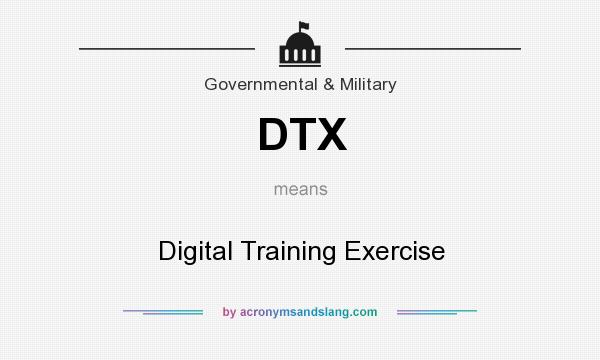 What does DTX mean? It stands for Digital Training Exercise
