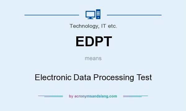 What does EDPT mean? It stands for Electronic Data Processing Test