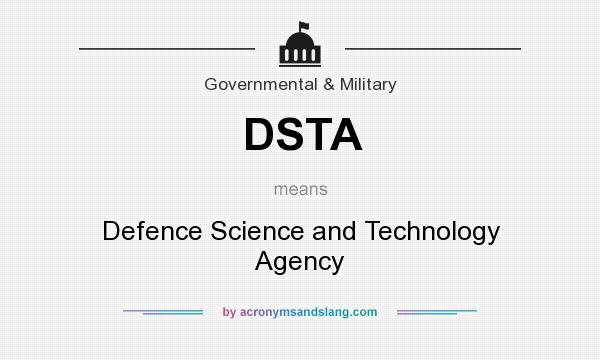 What does DSTA mean? It stands for Defence Science and Technology Agency