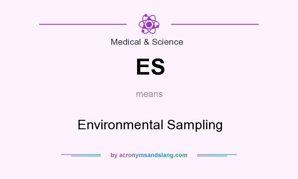 What does ES mean? It stands for Environmental Sampling
