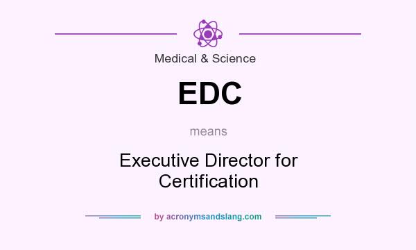 What does EDC mean? It stands for Executive Director for Certification