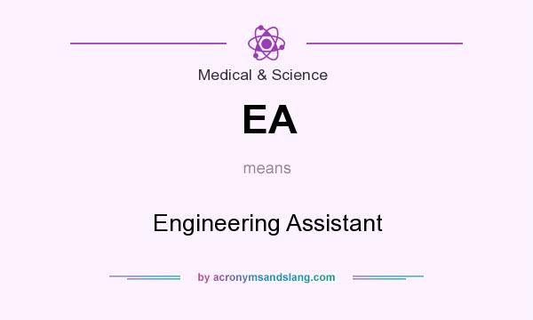 What does EA mean? It stands for Engineering Assistant