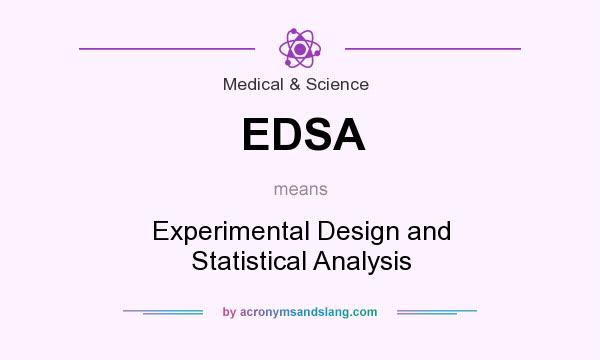 What does EDSA mean? It stands for Experimental Design and Statistical Analysis