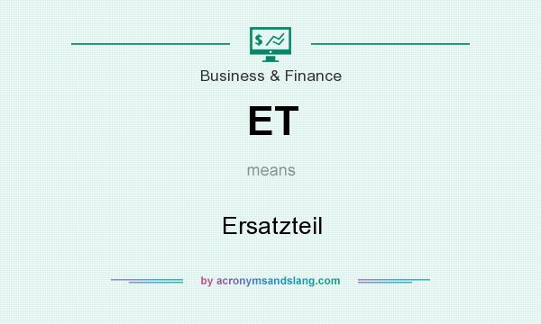 What does ET mean? It stands for Ersatzteil