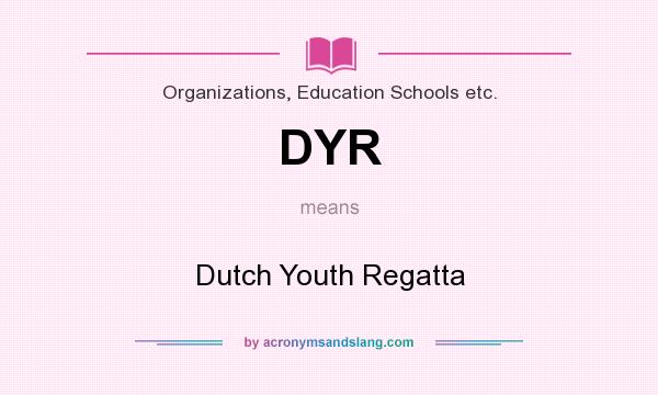 What does DYR mean? It stands for Dutch Youth Regatta