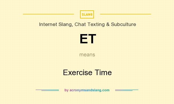 What does ET mean? It stands for Exercise Time