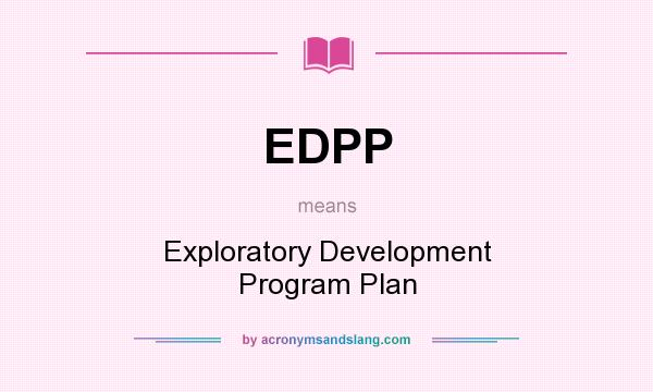 What does EDPP mean? It stands for Exploratory Development Program Plan