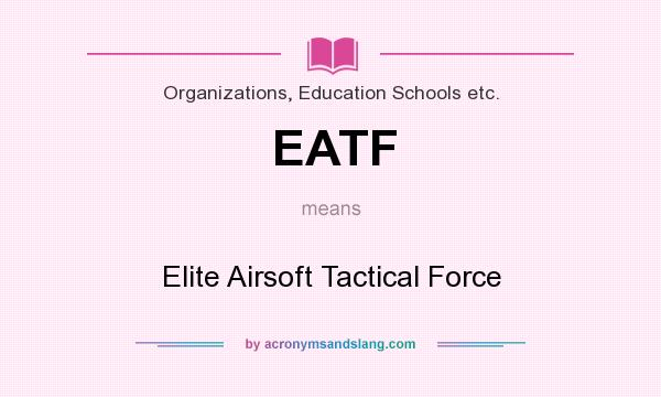 What does EATF mean? It stands for Elite Airsoft Tactical Force