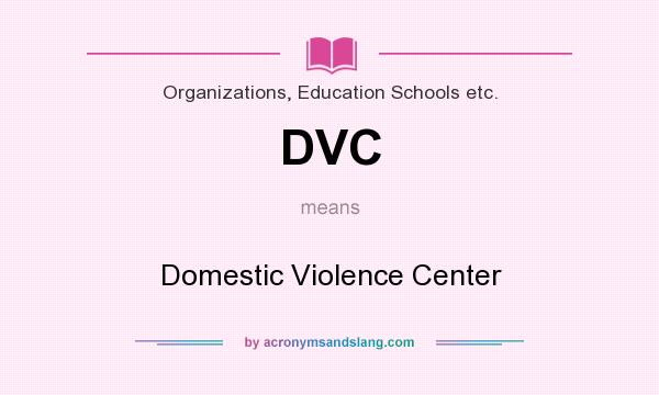 What does DVC mean? It stands for Domestic Violence Center