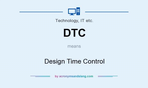 What does DTC mean? It stands for Design Time Control