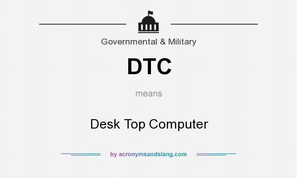 What does DTC mean? It stands for Desk Top Computer