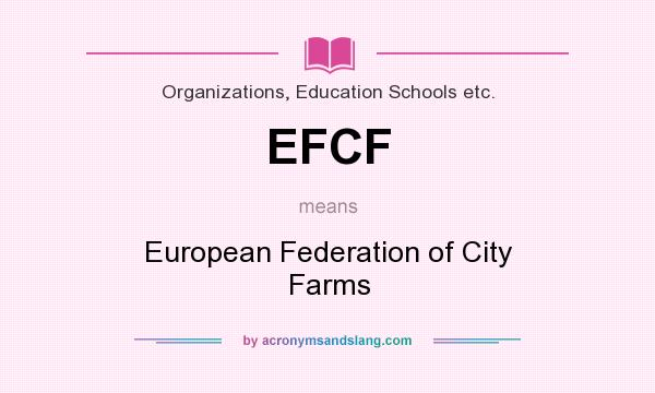What does EFCF mean? It stands for European Federation of City Farms