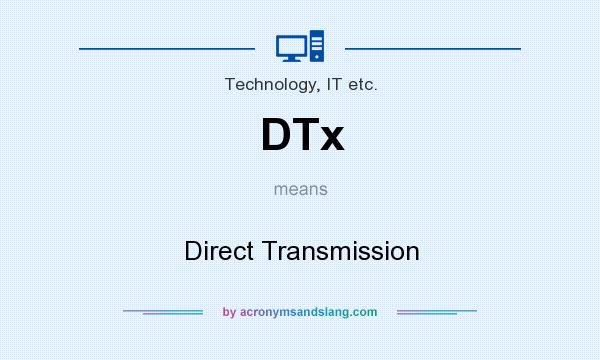 What does DTx mean? It stands for Direct Transmission