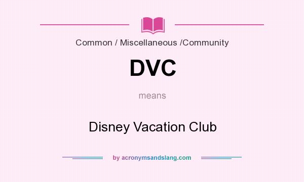 What does DVC mean? It stands for Disney Vacation Club