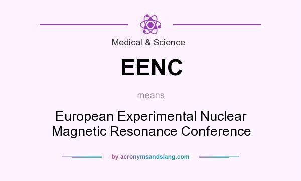 What does EENC mean? It stands for European Experimental Nuclear Magnetic Resonance Conference