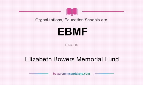 What does EBMF mean? It stands for Elizabeth Bowers Memorial Fund