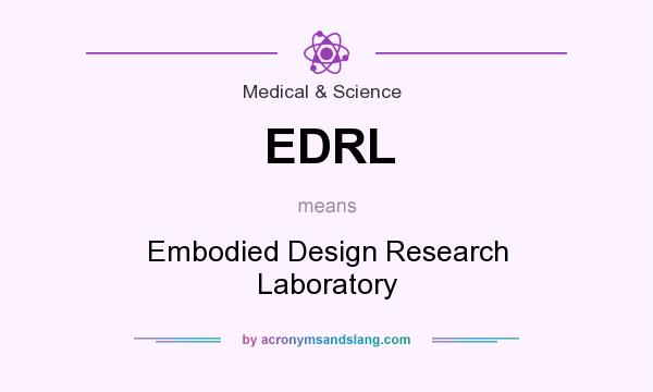 What does EDRL mean? It stands for Embodied Design Research Laboratory