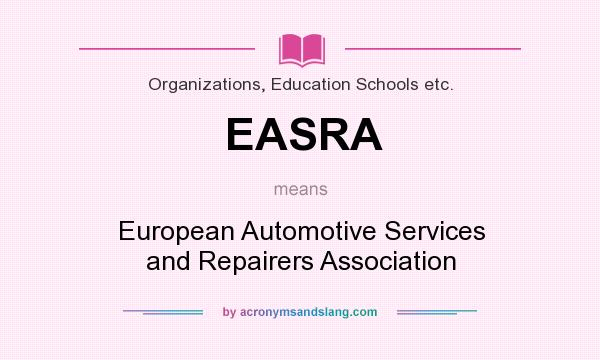 What does EASRA mean? It stands for European Automotive Services and Repairers Association