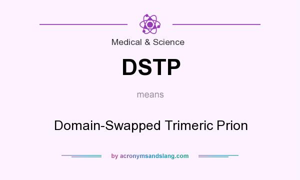 What does DSTP mean? It stands for Domain-Swapped Trimeric Prion