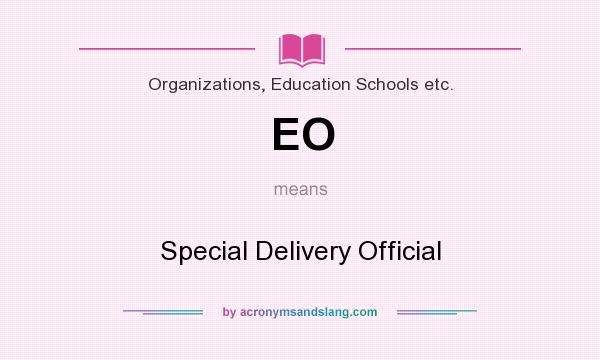 What does EO mean? It stands for Special Delivery Official