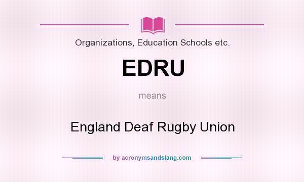 What does EDRU mean? It stands for England Deaf Rugby Union