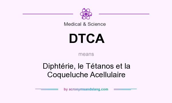 What does DTCA mean? It stands for Diphtérie, le Tétanos et la Coqueluche Acellulaire