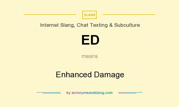 What does ED mean? It stands for Enhanced Damage