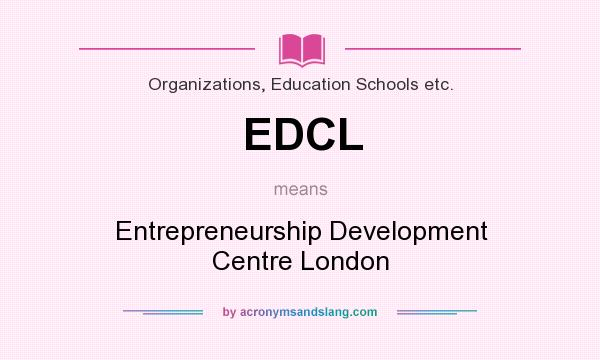 What does EDCL mean? It stands for Entrepreneurship Development Centre London