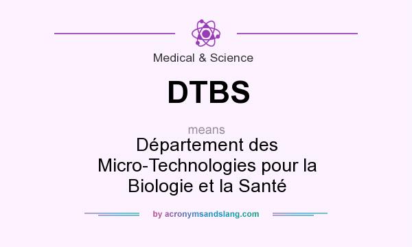 What does DTBS mean? It stands for Département des Micro-Technologies pour la Biologie et la Santé