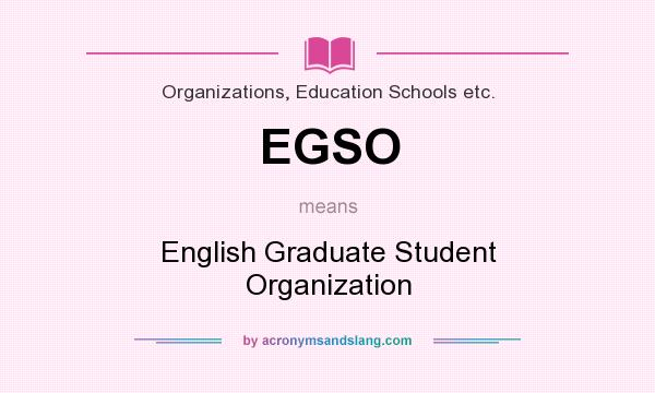 What does EGSO mean? It stands for English Graduate Student Organization