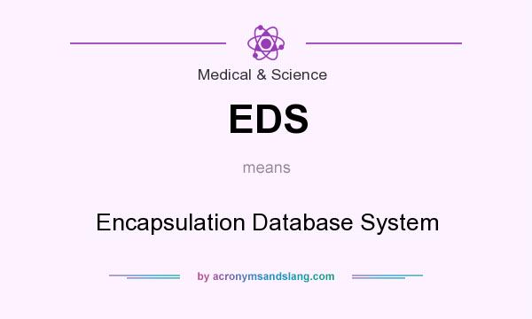 What does EDS mean? It stands for Encapsulation Database System