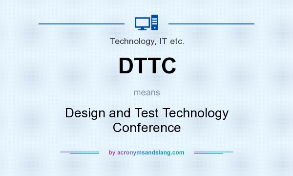 What does DTTC mean? It stands for Design and Test Technology Conference