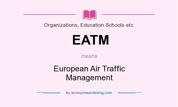 What does EATM mean? It stands for European Air Traffic Management