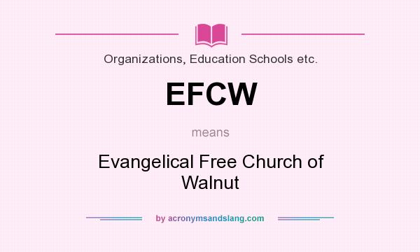 What does EFCW mean? It stands for Evangelical Free Church of Walnut