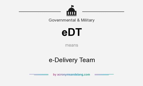 What does eDT mean? It stands for e-Delivery Team