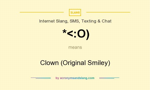 What does *<:O) mean? It stands for Clown (Original Smiley)