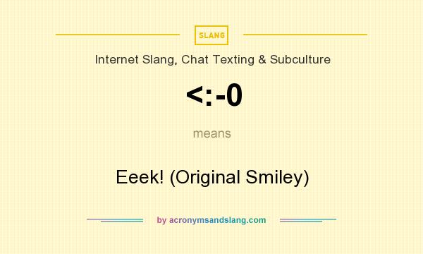 What does <:-0 mean? It stands for Eeek! (Original Smiley)