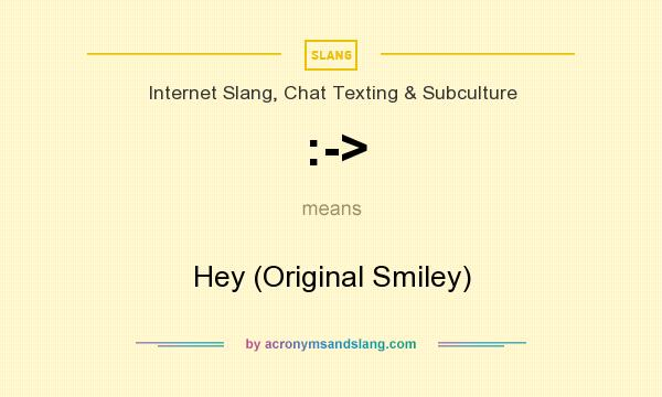 What does :-> mean? It stands for Hey (Original Smiley)