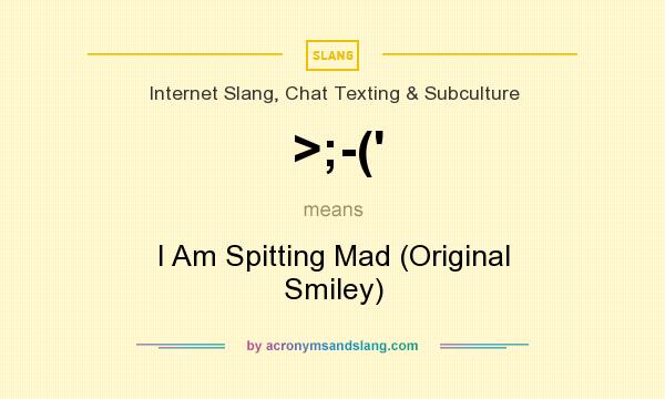 What does >;-(` mean? It stands for I Am Spitting Mad (Original Smiley)