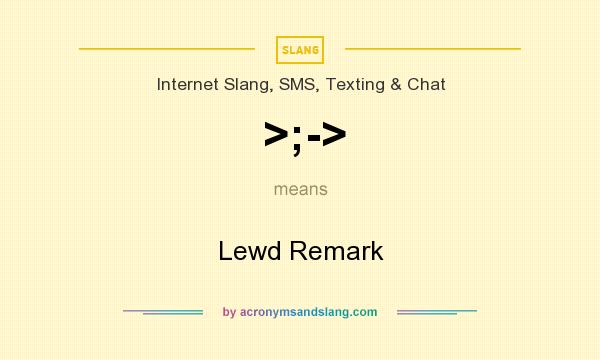 What does >;-> mean? It stands for Lewd Remark