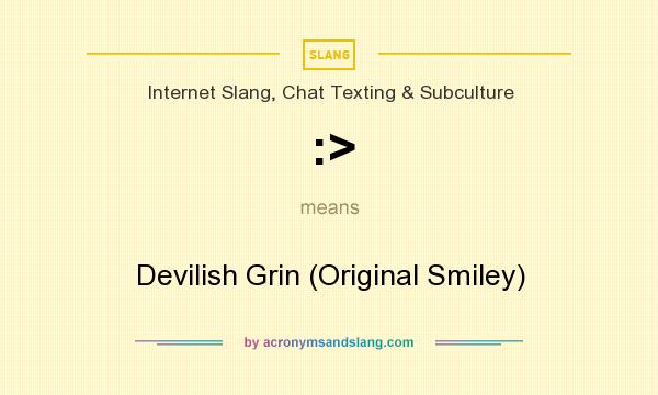 What does :> mean? It stands for Devilish Grin (Original Smiley)
